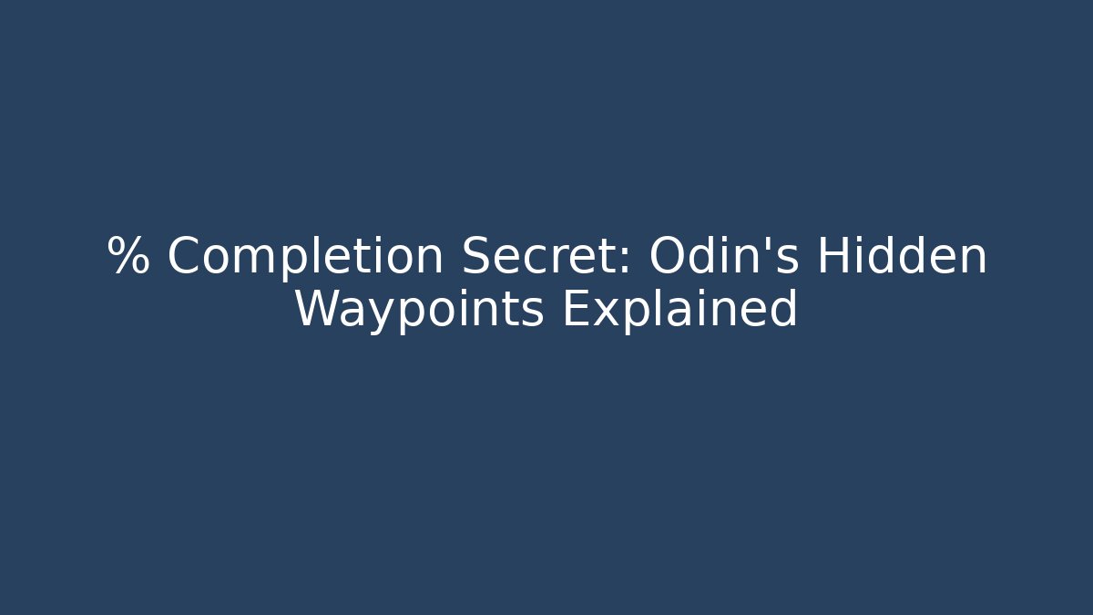 % Completion Secret: Odin's Hidden Waypoints Explained