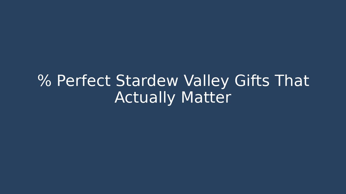 % Perfect Stardew Valley Gifts That Actually Matter - Andrea Zevedo