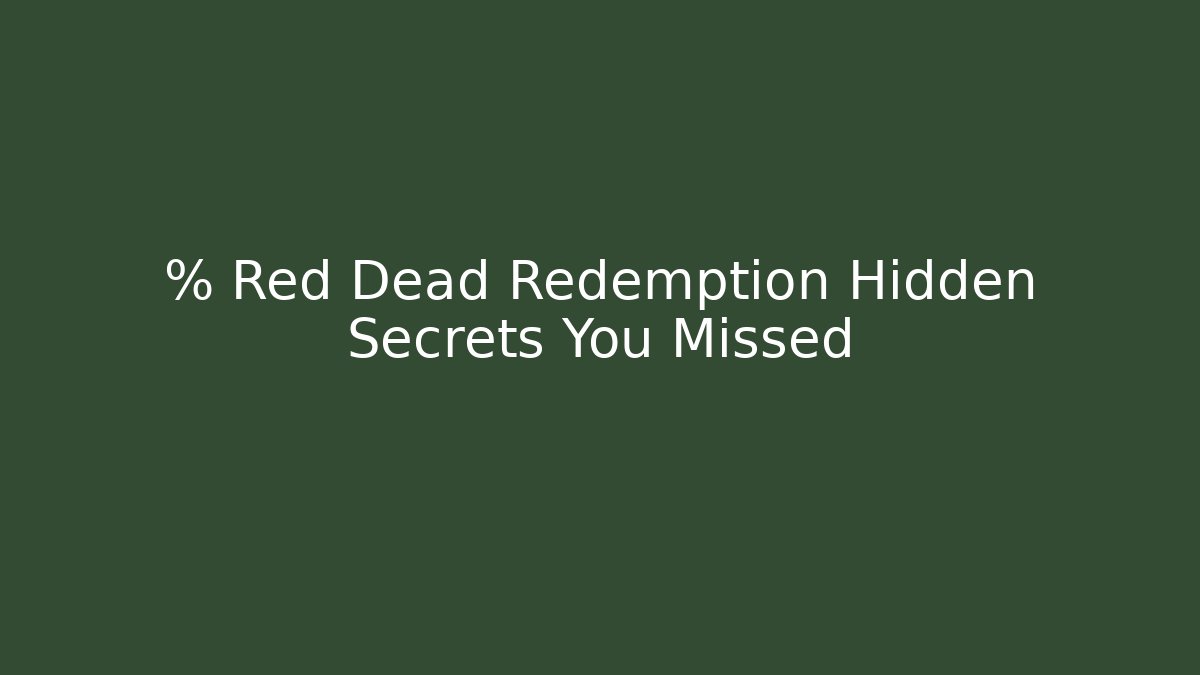 % Red Dead Redemption Hidden Secrets You Missed