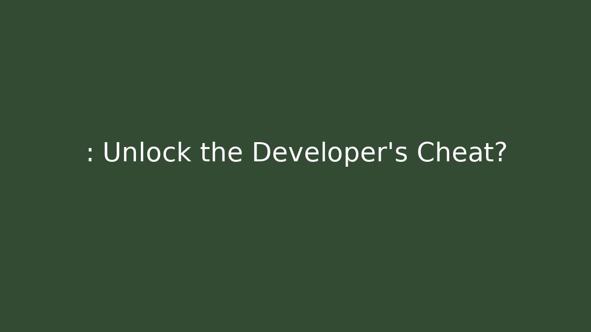 : Unlock the Developer's Cheat? - Andrea Zevedo