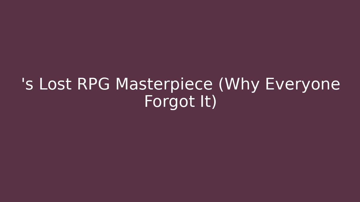 ’s Lost RPG Masterpiece (Why Everyone Forgot It)