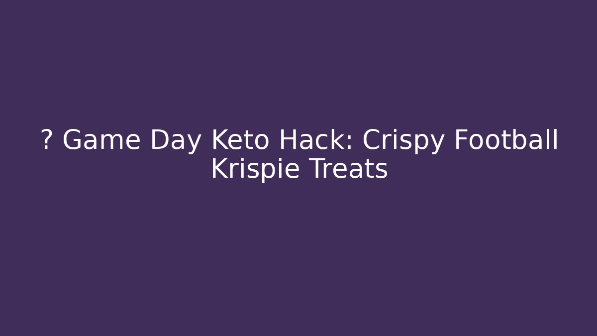 🏈 Game Day Keto Hack: Crispy Football Krispie Treats