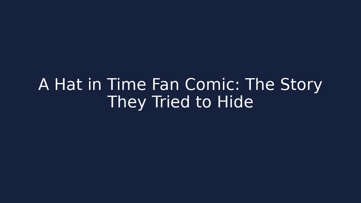 A Hat in Time Fan Comic: The Story They Tried to Hide