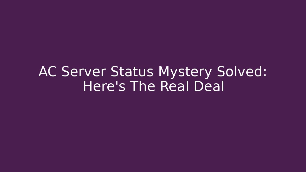 AC Server Status Mystery Solved: Here's The Real Deal - Andrea Zevedo