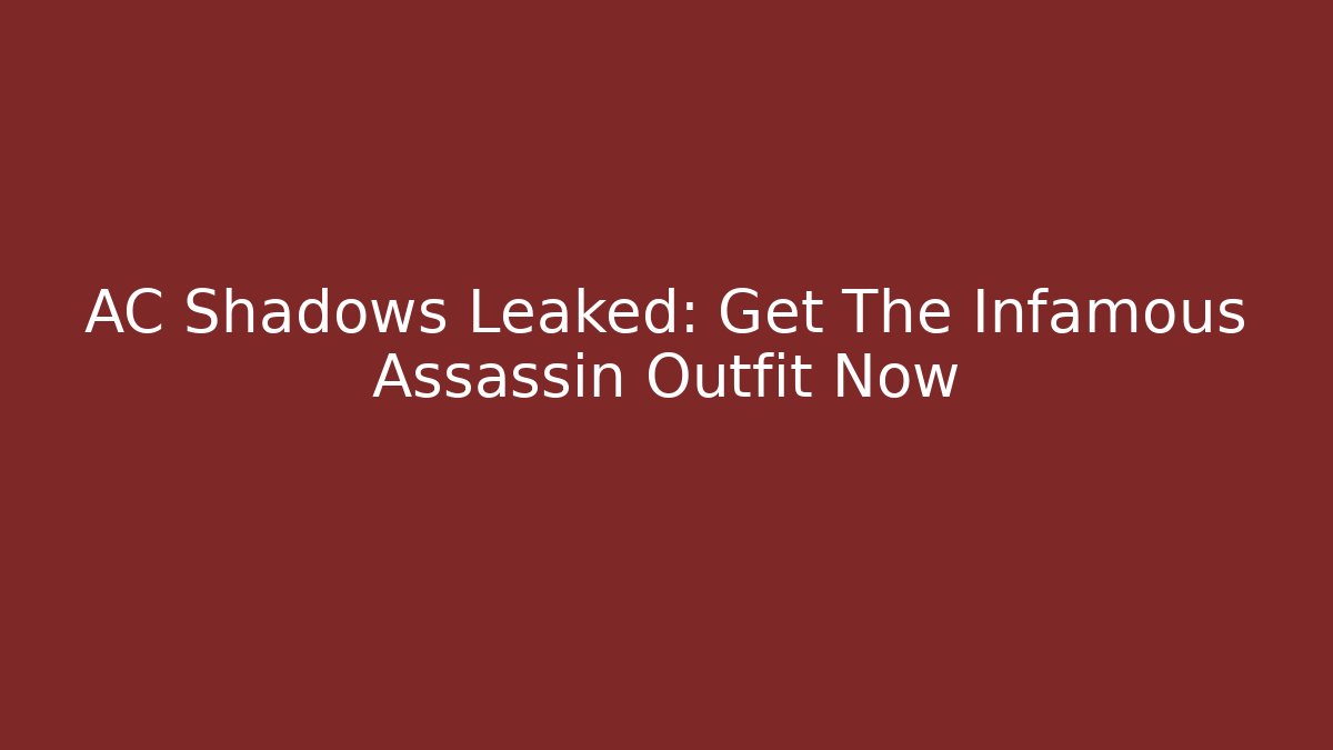 AC Shadows Leaked: Get The Infamous Assassin Outfit Now