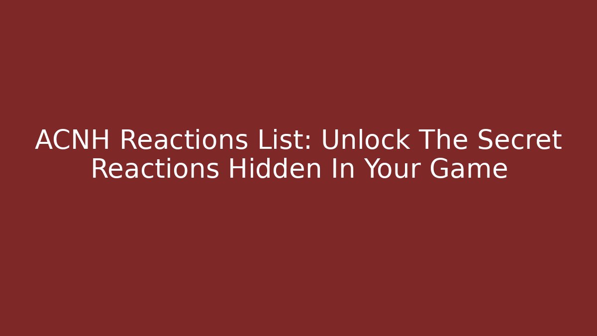 ACNH Reactions List: Unlock The Secret Reactions Hidden In Your Game