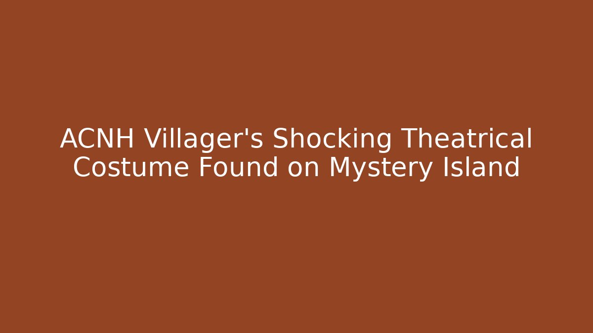 ACNH Villager's Shocking Theatrical Costume Found on Mystery Island