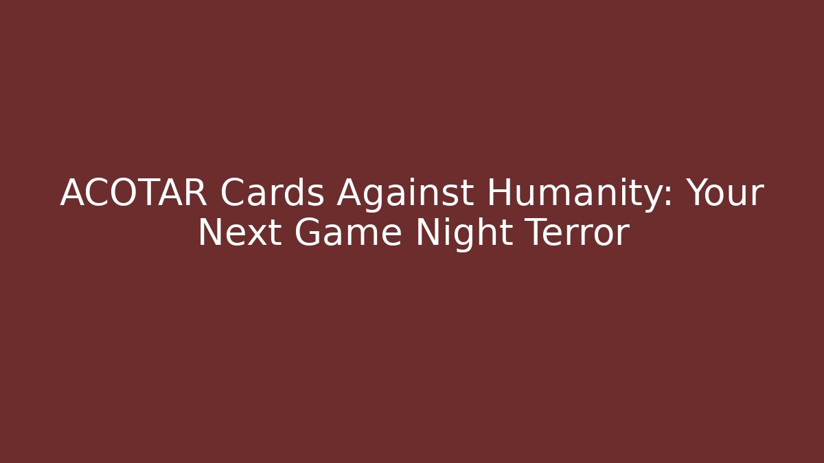 ACOTAR Cards Against Humanity: Your Next Game Night Terror