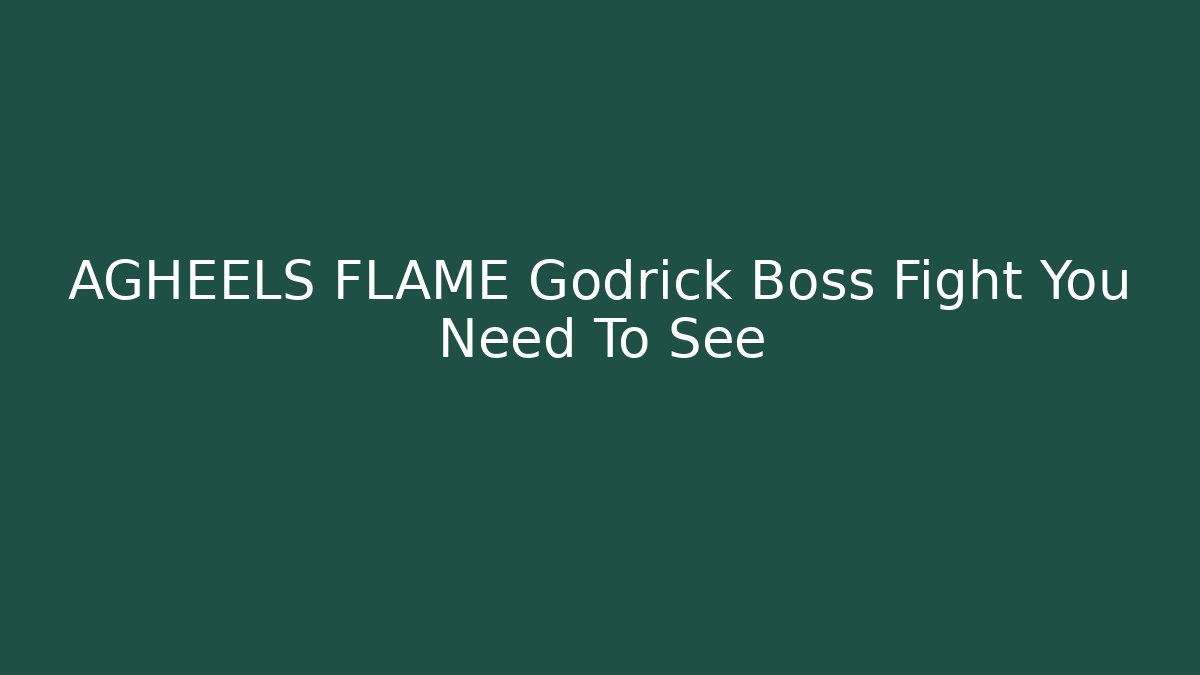 AGHEELS FLAME Godrick Boss Fight You Need To See