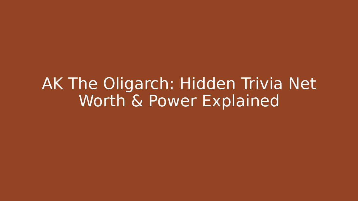 AK The Oligarch: Hidden Trivia Net Worth & Power Explained