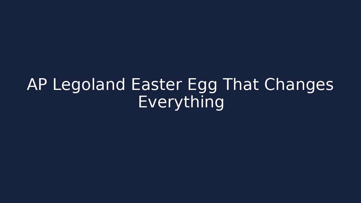 AP Legoland Easter Egg That Changes Everything - Andrea Zevedo