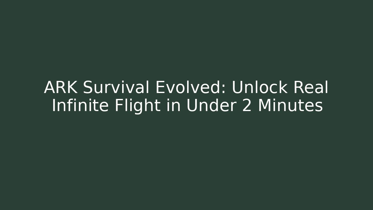 ARK Survival Evolved: Unlock Real Infinite Flight in Under 2 Minutes