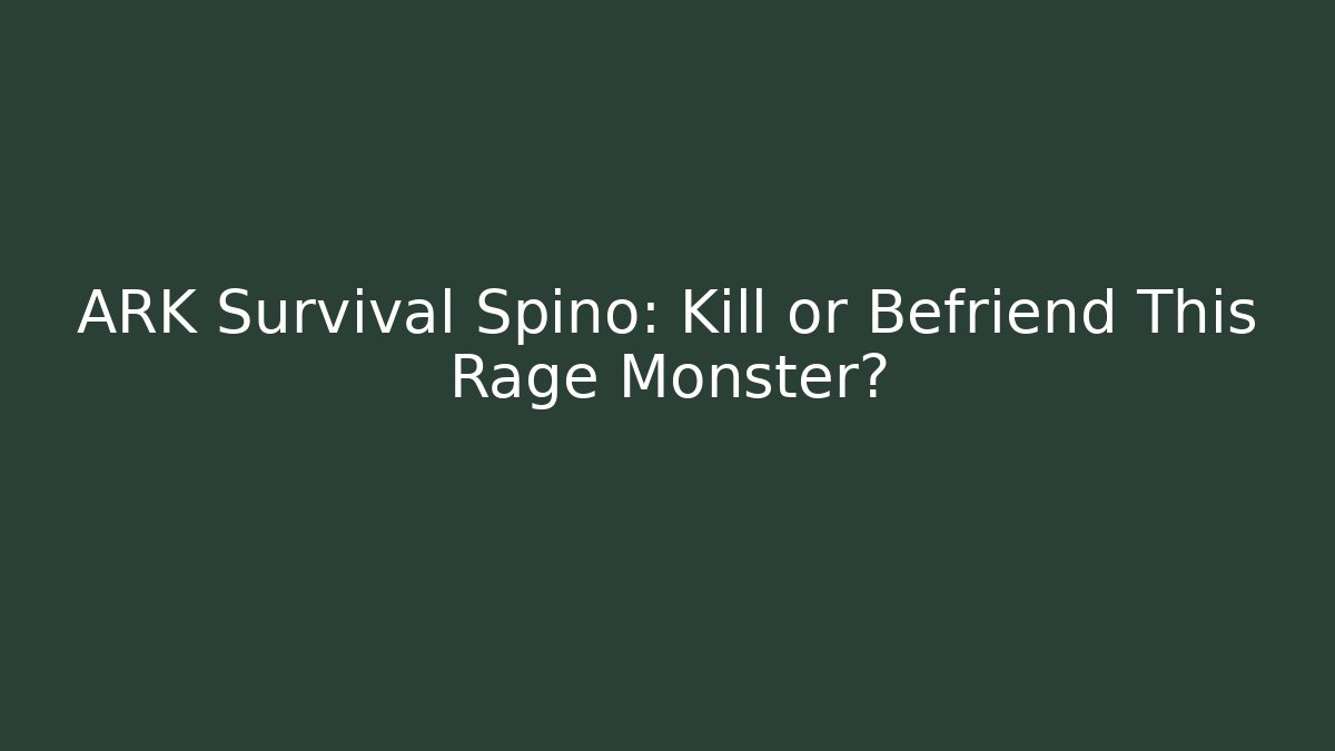 ARK Survival Spino: Kill or Befriend This Rage Monster? - Andrea Zevedo