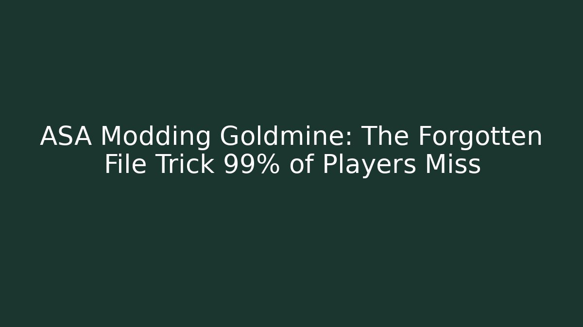 ASA Modding Goldmine: The Forgotten File Trick 99% of Players Miss
