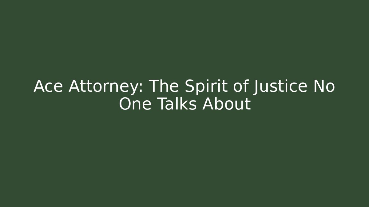 Ace Attorney: The Spirit of Justice No One Talks About - Andrea Zevedo