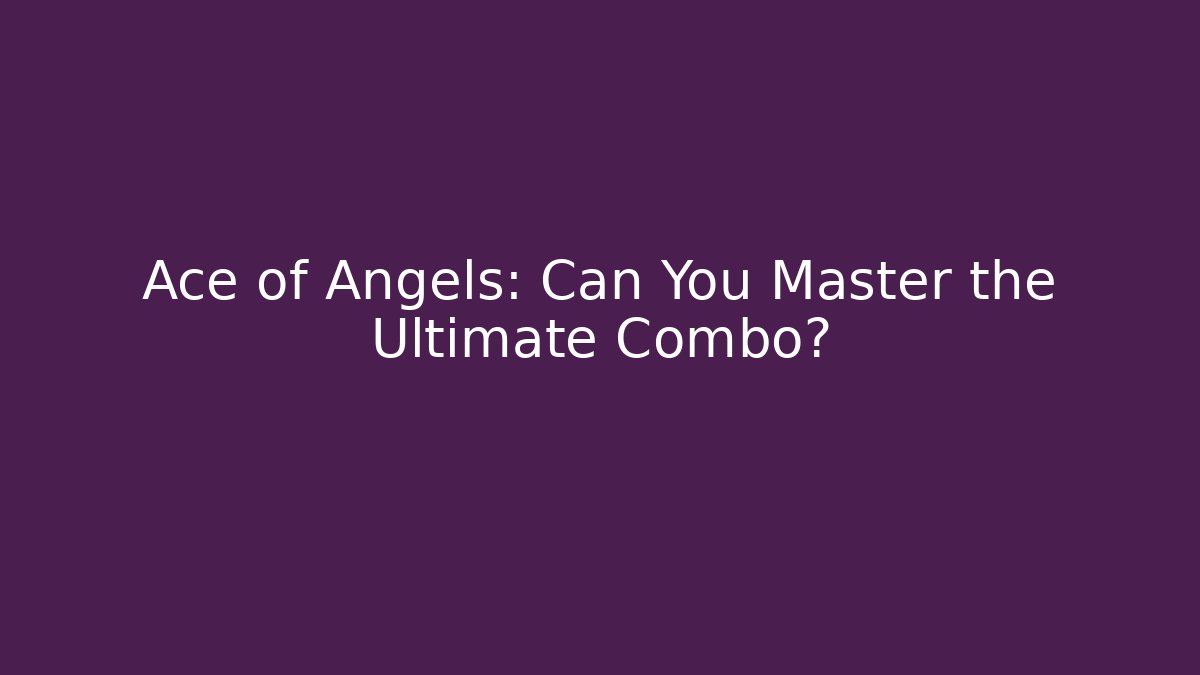 Ace of Angels: Can You Master the Ultimate Combo? - Andrea Zevedo