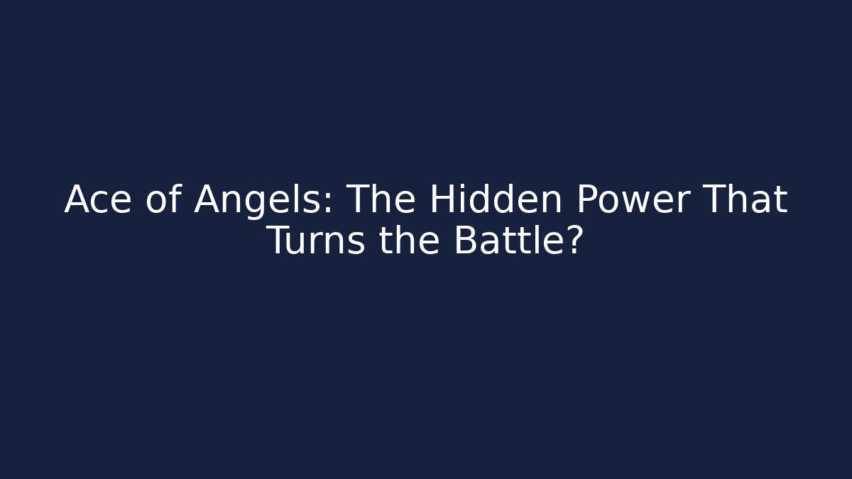 Ace of Angels: The Hidden Power That Turns the Battle?