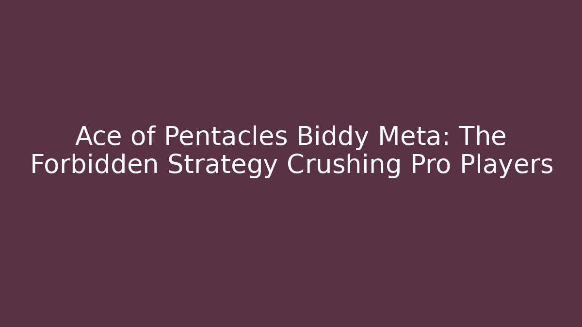 Ace of Pentacles Biddy Meta: The Forbidden Strategy Crushing Pro Players