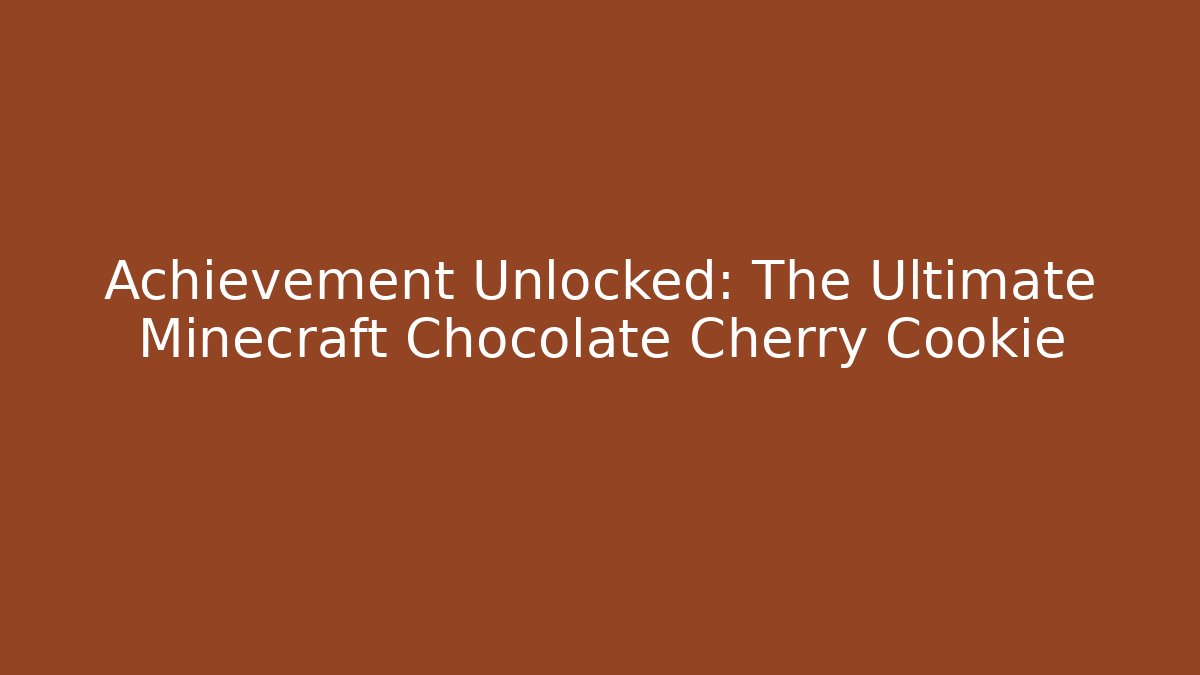 Achievement Unlocked: The Ultimate Minecraft Chocolate Cherry Cookie