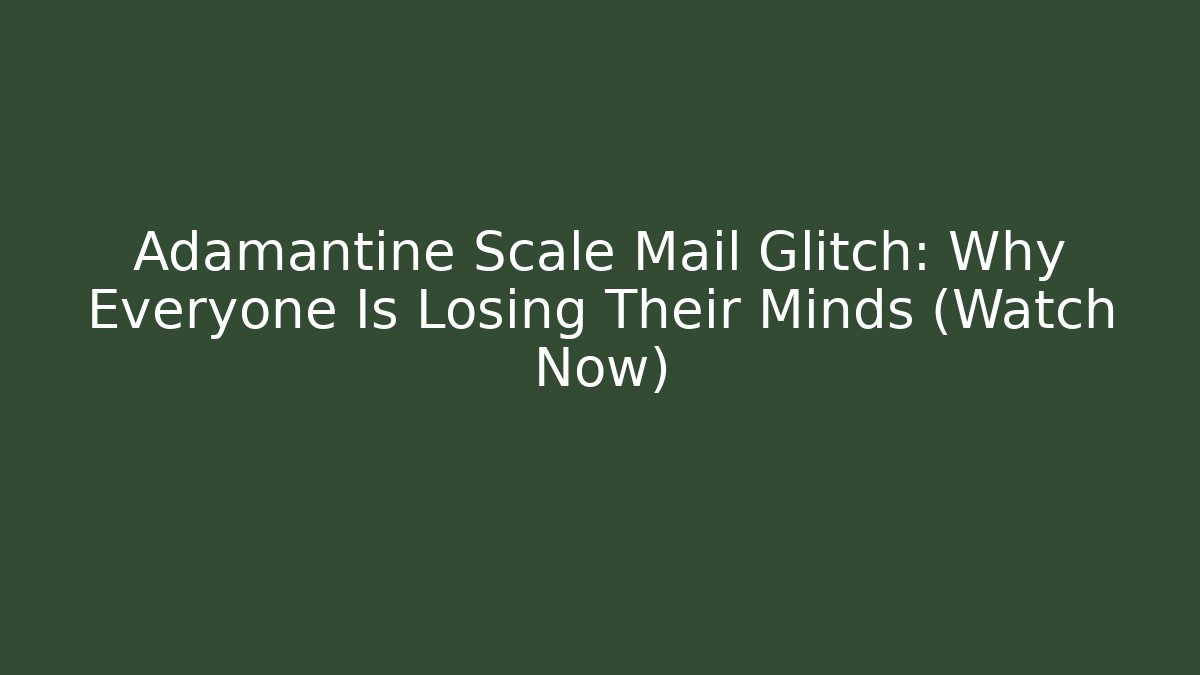 Adamantine Scale Mail Glitch: Why Everyone Is Losing Their Minds (Watch Now)