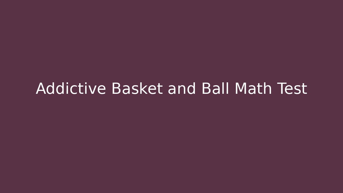 Addictive Basket and Ball Math Test