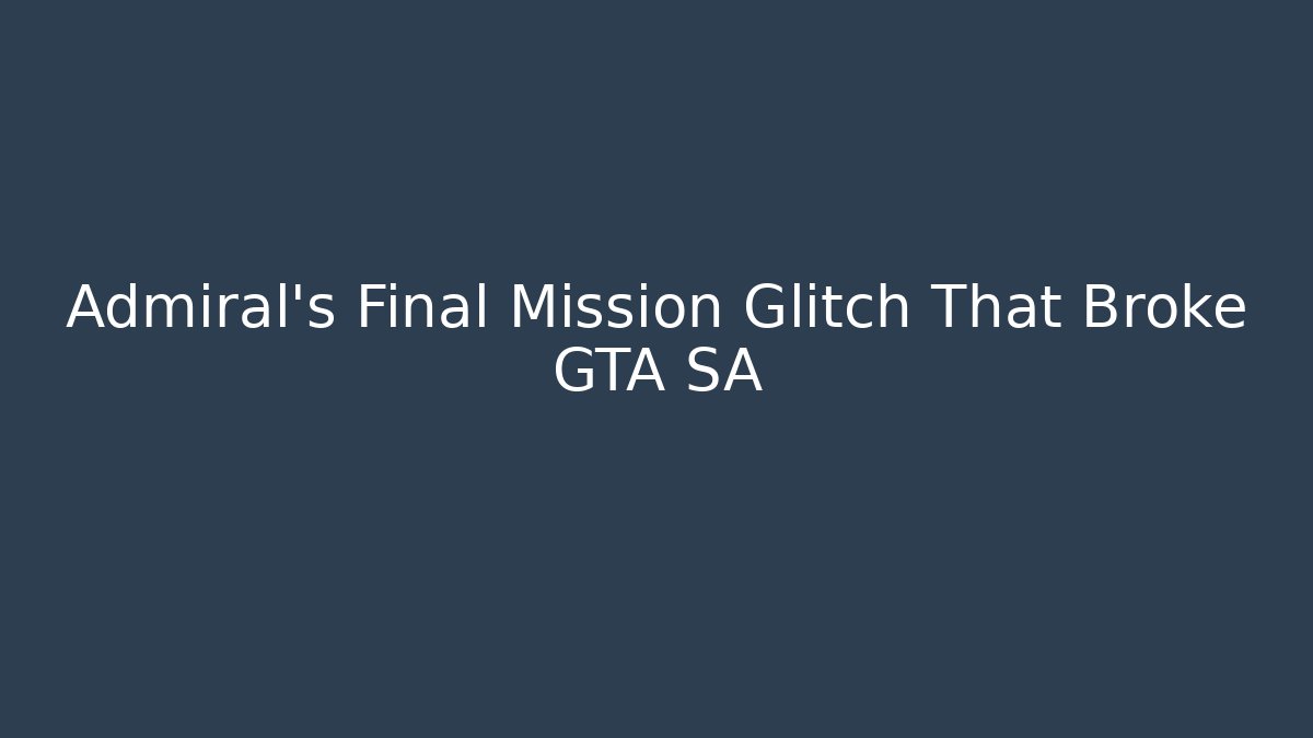 Admiral's Final Mission Glitch That Broke GTA SA