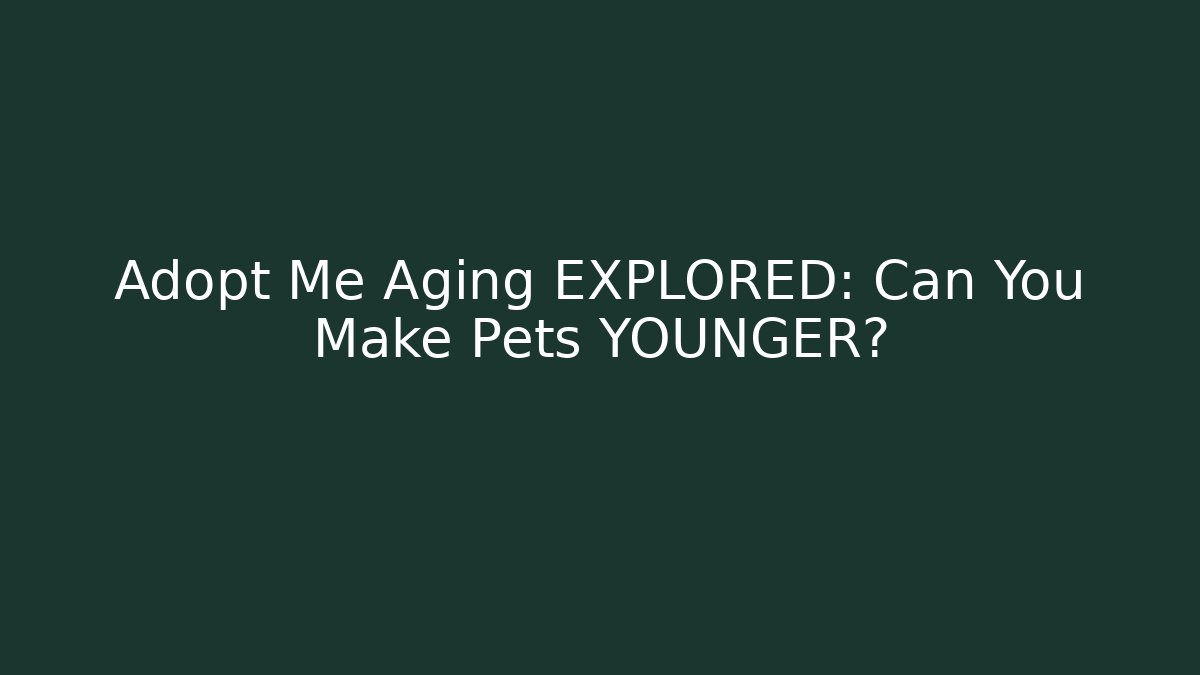 Adopt Me Aging EXPLORED: Can You Make Pets YOUNGER? - Andrea Zevedo