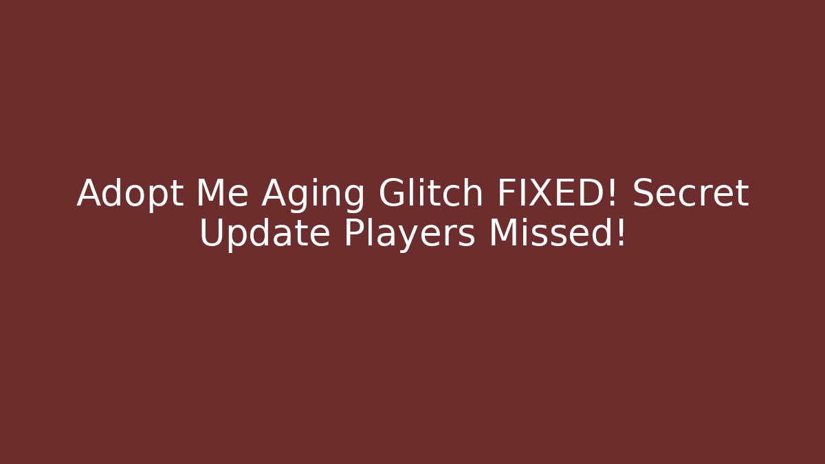 Adopt Me Aging Glitch FIXED! Secret Update Players Missed!