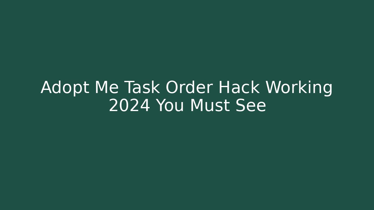 Adopt Me Task Order Hack Working 2024 You Must See - Andrea Zevedo