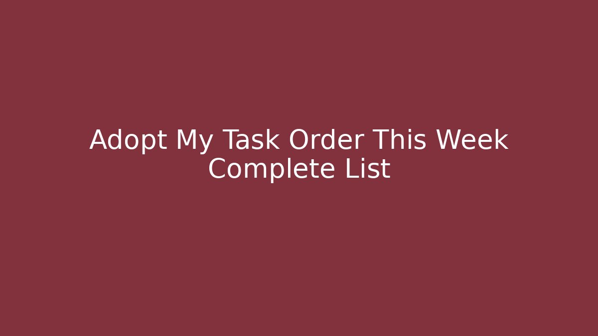 Adopt My Task Order This Week Complete List