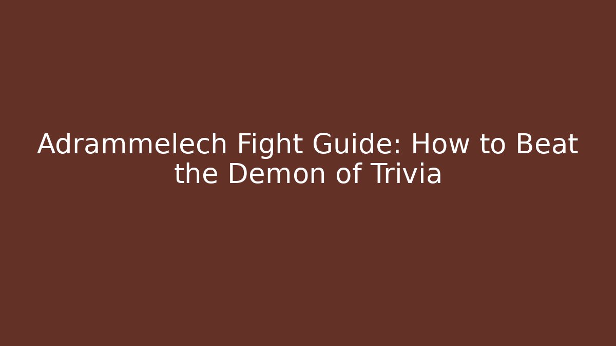 Adrammelech Fight Guide: How to Beat the Demon of Trivia