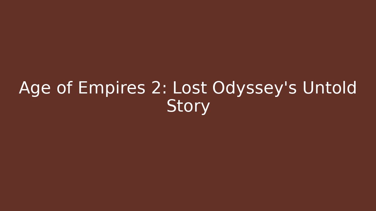 Age of Empires 2: Lost Odyssey's Untold Story