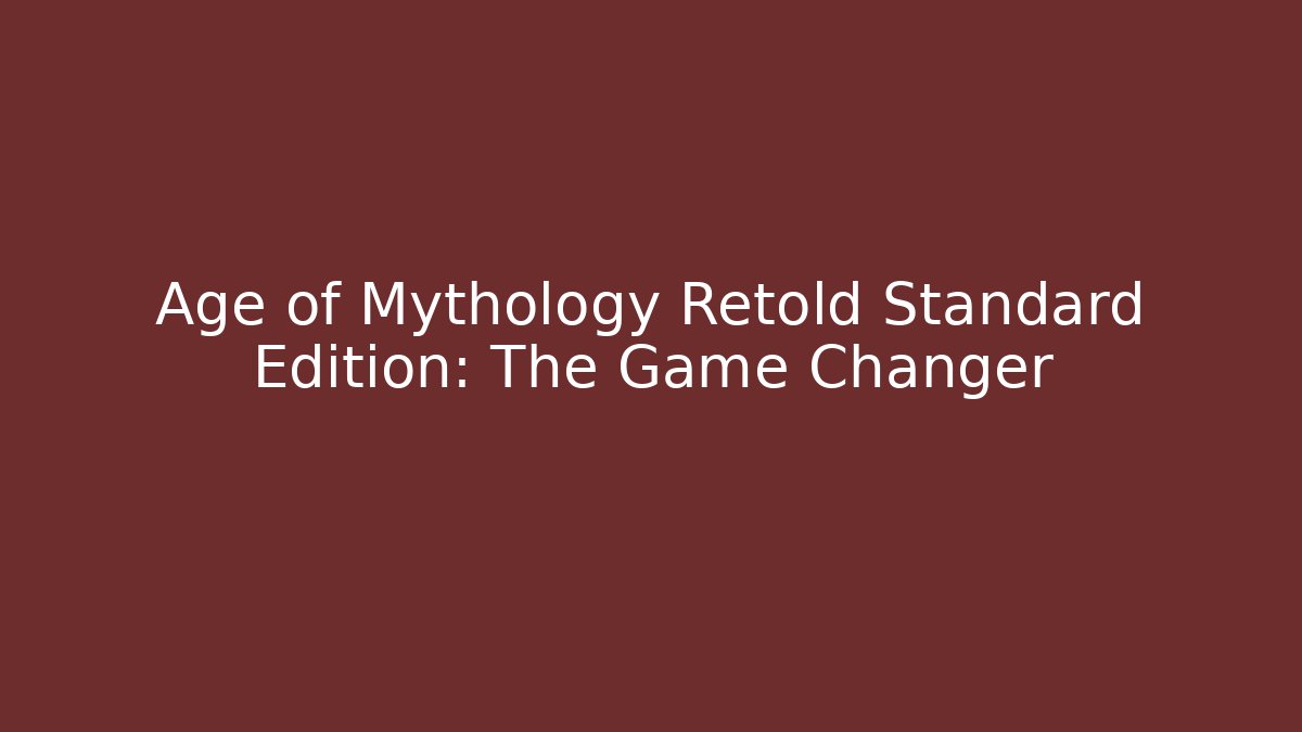Age of Mythology Retold Standard Edition: The Game Changer