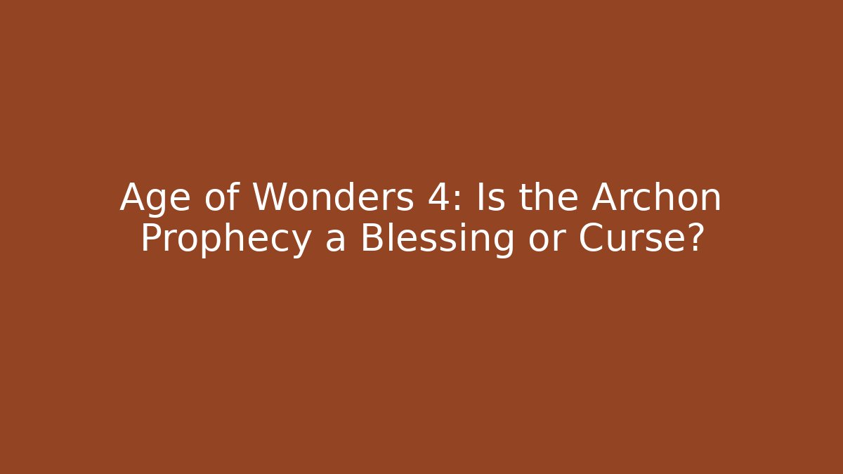 Age of Wonders 4: Is the Archon Prophecy a Blessing or Curse?