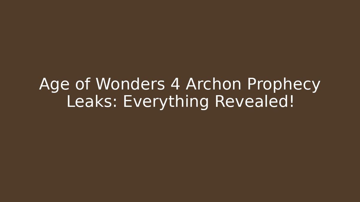 Age of Wonders 4 Archon Prophecy Leaks: Everything Revealed!