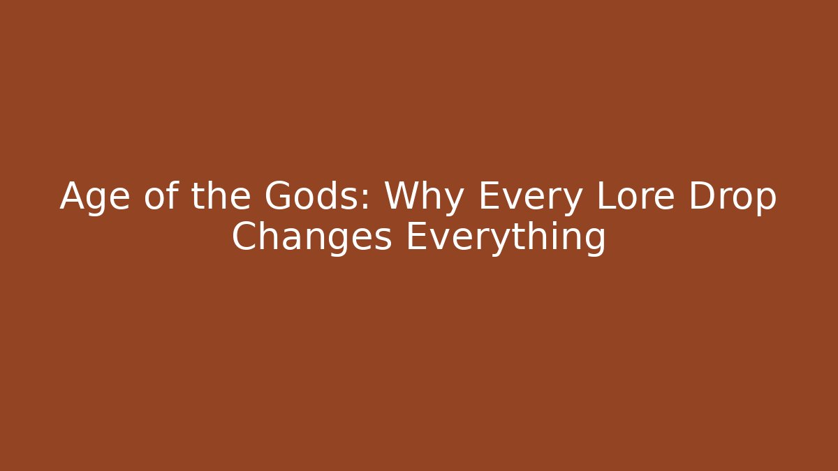 Age of the Gods: Why Every Lore Drop Changes Everything