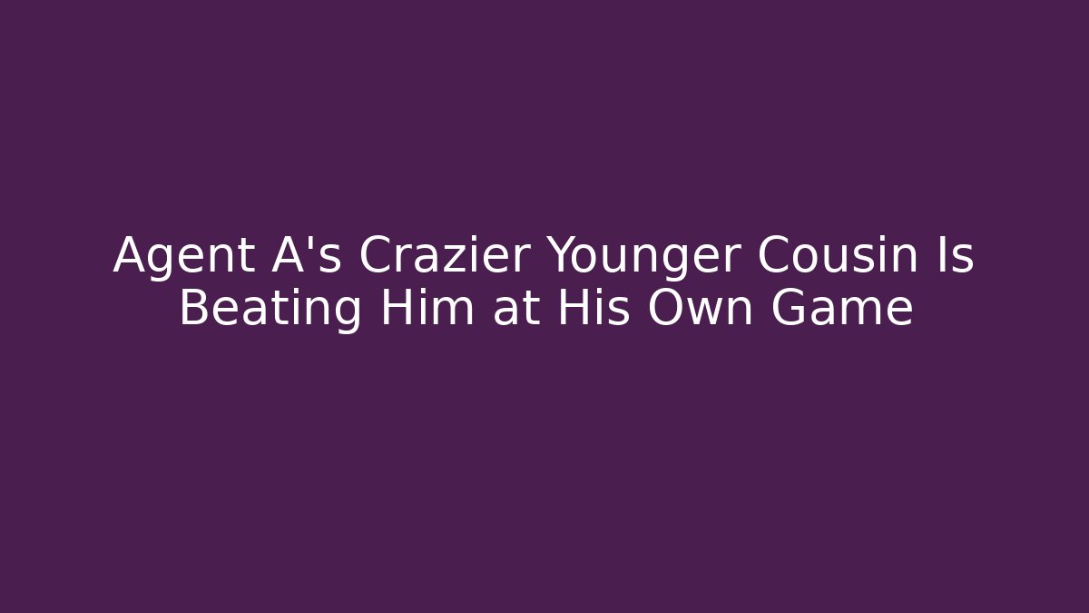 Agent A’s Crazier Younger Cousin Is Beating Him at His Own Game - Andrea Zevedo
