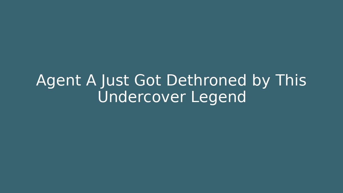 Agent A Just Got Dethroned by This Undercover Legend
