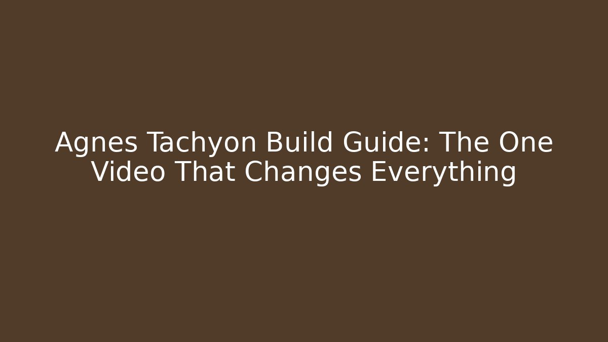 Agnes Tachyon Build Guide: The One Video That Changes Everything