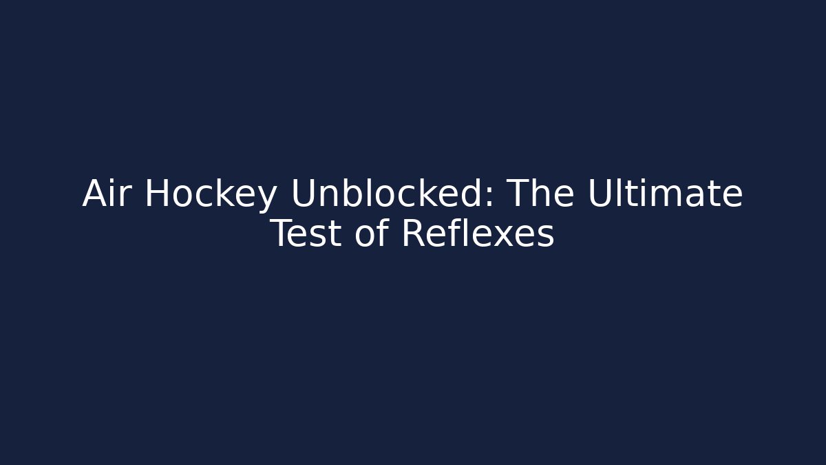 Air Hockey Unblocked: The Ultimate Test of Reflexes