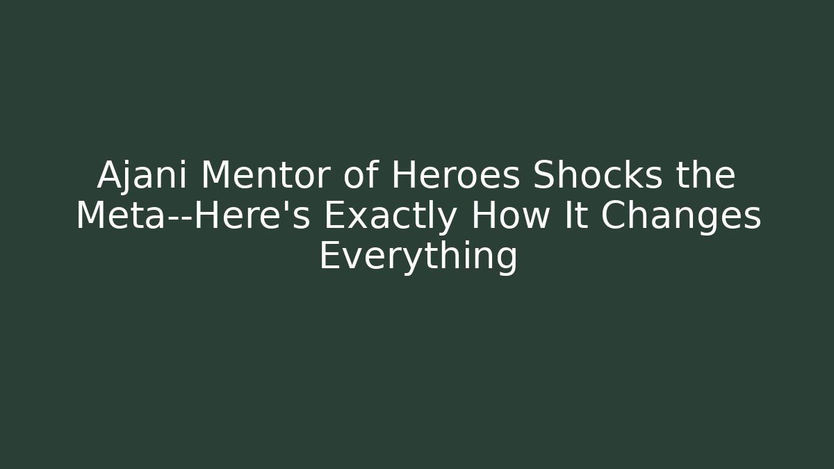 Ajani Mentor of Heroes Shocks the Meta—Here’s Exactly How It Changes Everything
