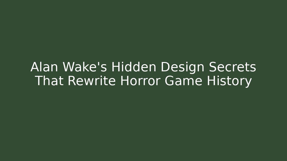 Alan Wake's Hidden Design Secrets That Rewrite Horror Game History