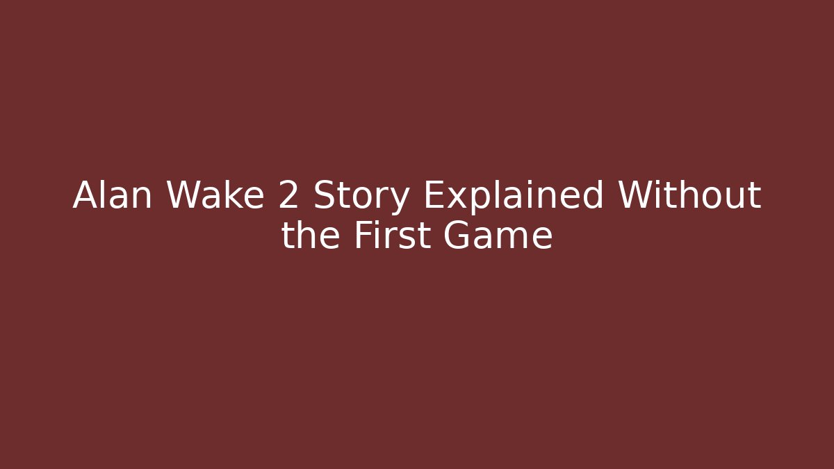 Alan Wake 2 Story Explained Without the First Game - Andrea Zevedo