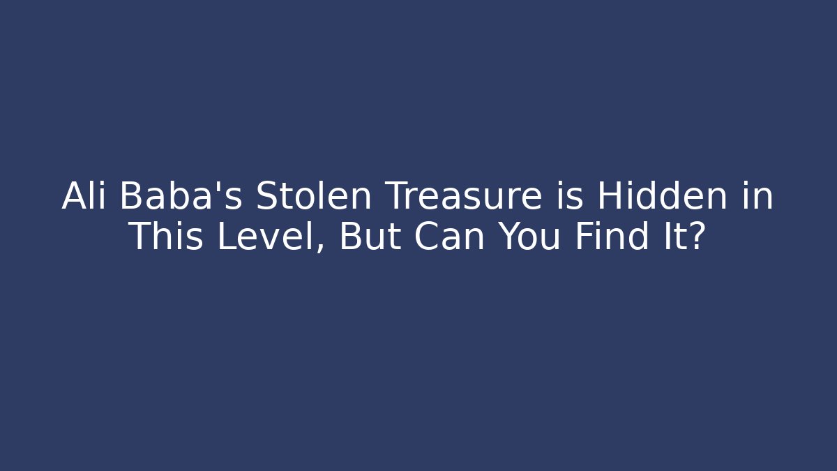 Ali Baba's Stolen Treasure is Hidden in This Level, But Can You Find It?
