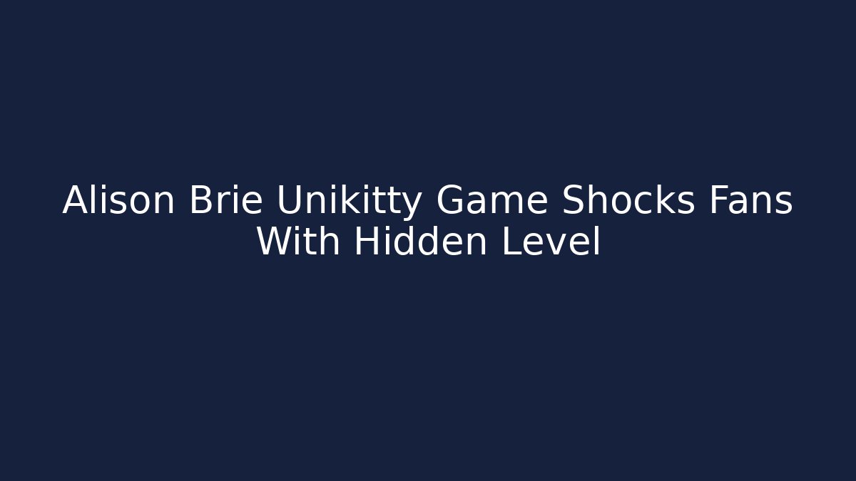 Alison Brie Unikitty Game Shocks Fans With Hidden Level - Andrea Zevedo