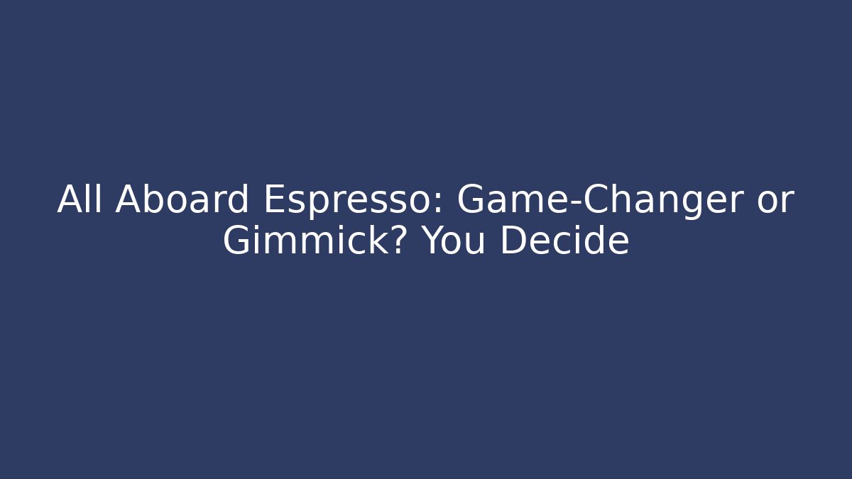 All Aboard Espresso: Game-Changer or Gimmick? You Decide
