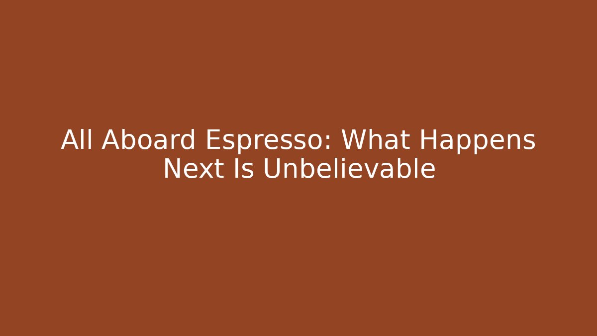 All Aboard Espresso: What Happens Next Is Unbelievable