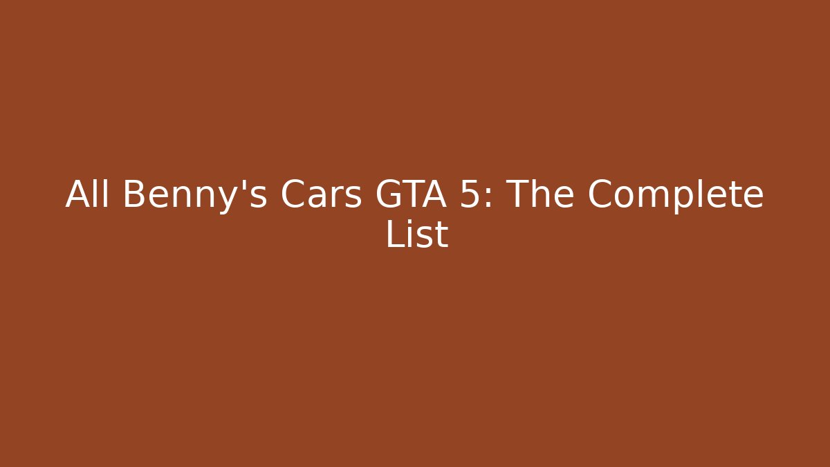 All Benny's Cars GTA 5: The Complete List