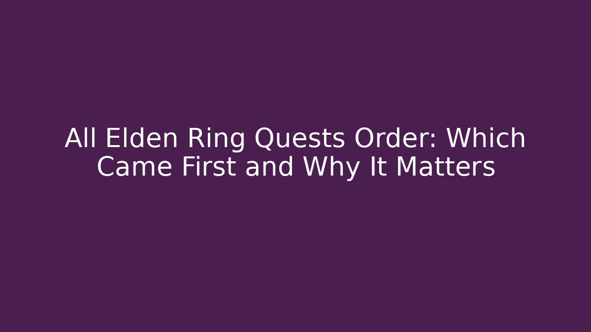 All Elden Ring Quests Order: Which Came First and Why It Matters - Andrea Zevedo