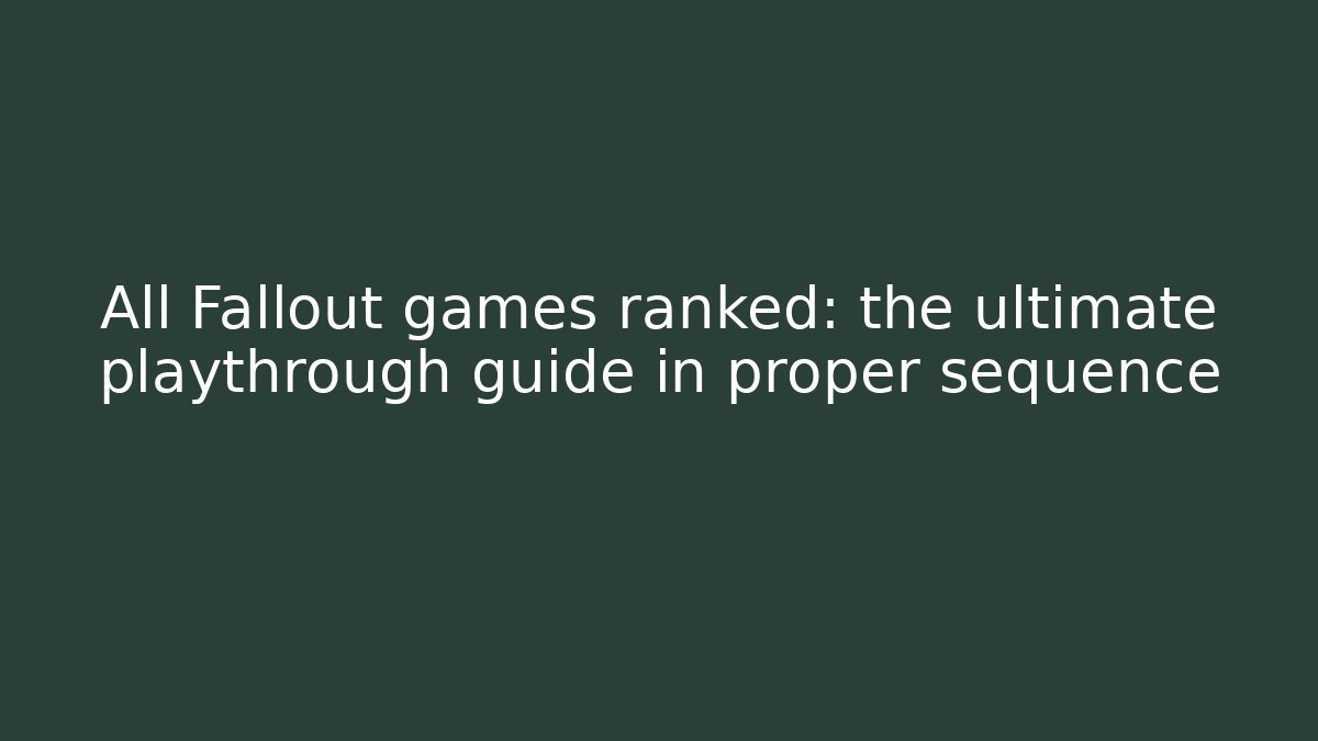 All Fallout games ranked: the ultimate playthrough guide in proper sequence